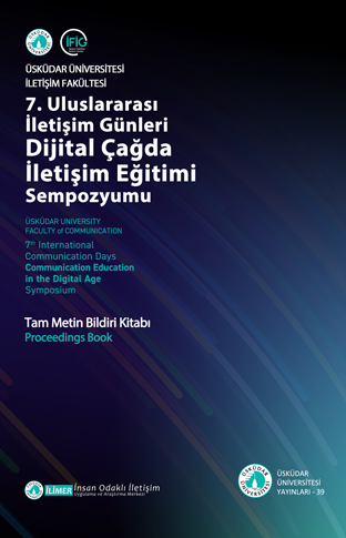 7. Uluslararası İletişim Günleri Dijital Çağda İletişim Eğitimi Sempozyumu Tam Metin Bildiri Kitabı