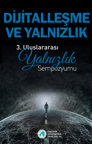 Dijitalleşme ve Yalnızlık: III. Uluslararası Yalnızlık Sempozyumu Bildiriler Kitabı