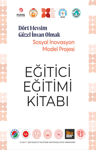 “Dört Mevsim Güzel İnsan Olmak” Sosyal İnovasyon Model Projesi Eğitici Eğitimi Kitabı